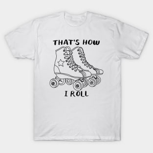 That's how I roll T-Shirt